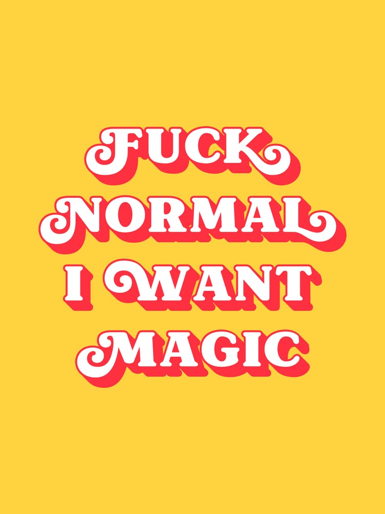 Fuck Normal I want Magic (Yellow and red tone)