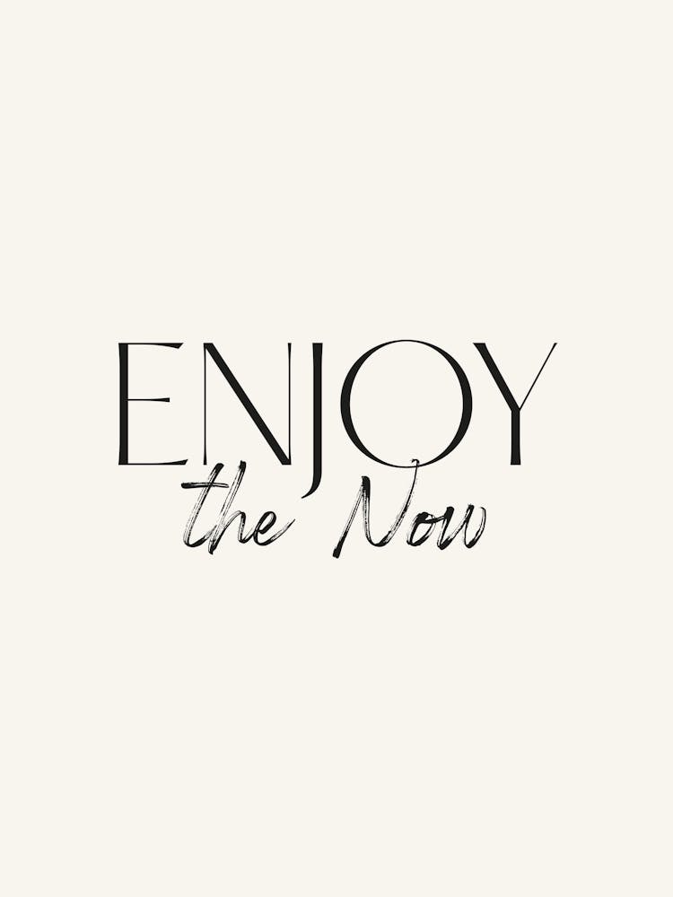 Enjoy The Now