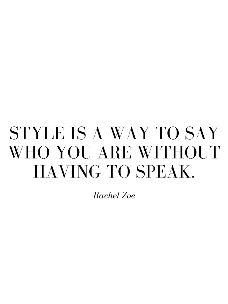 Style is a way to say who you are without having to speak.