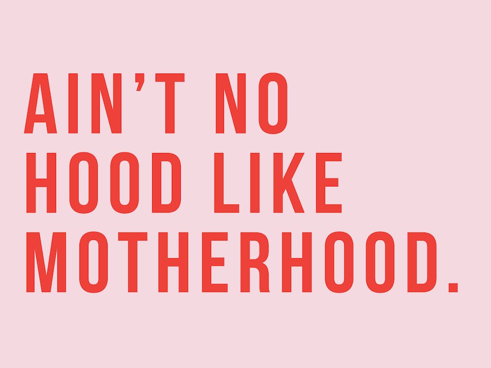 Ain't No Hood Like Motherhood