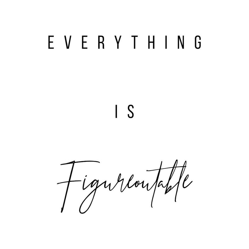 Everything Is Figureoutable