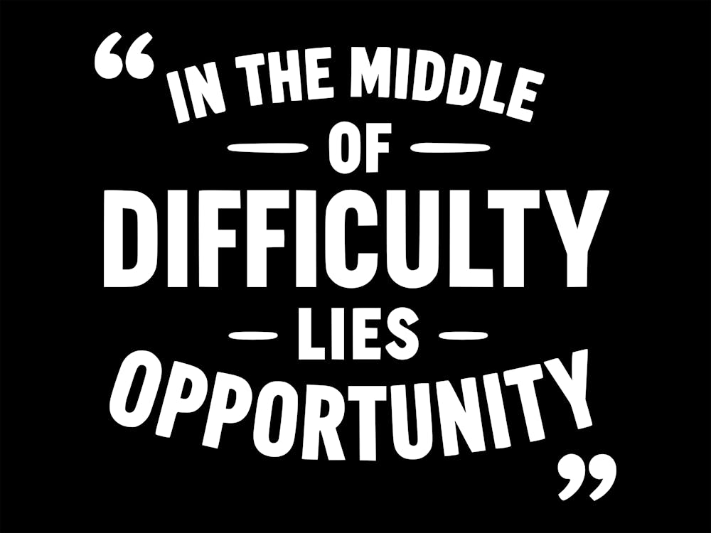 In The Middle Of Difficulty Lies Opportunity 2