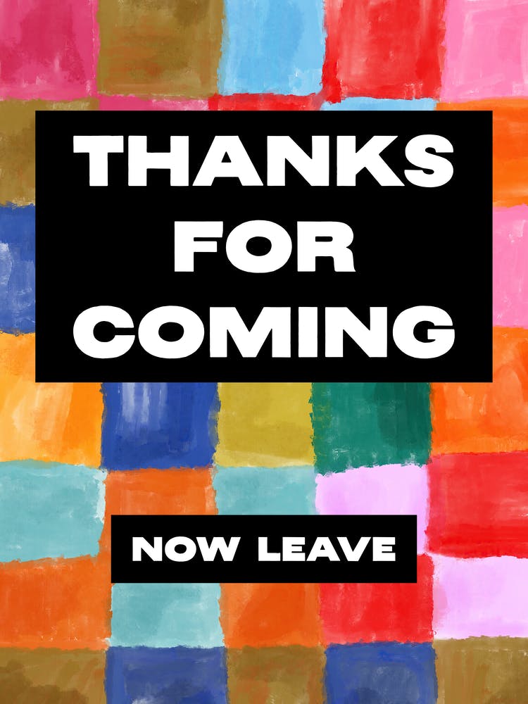 Thanks For Coming (now leave), Funny Pop Art Design 1