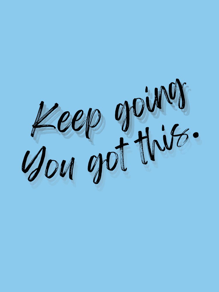 Keep Going You Got This