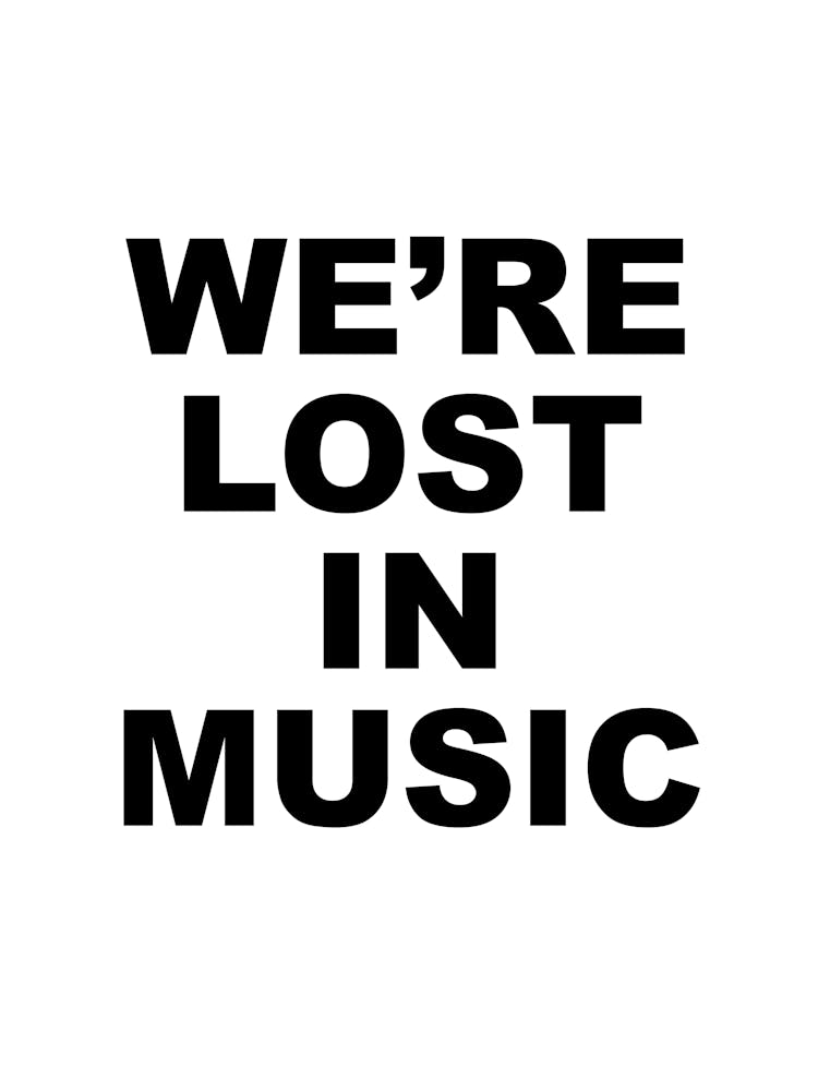 We'Re Lost In Music Schwarz-Weiß
