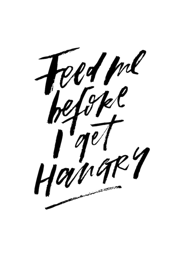 Feed Me Before I get Hangry