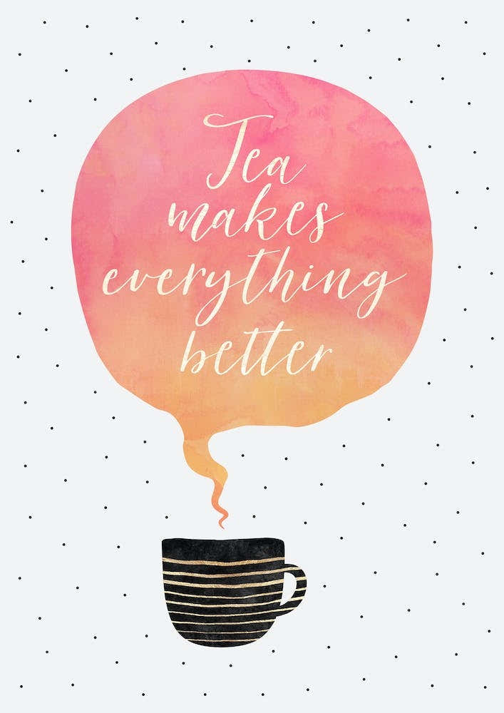 Tea Makes Everything Better