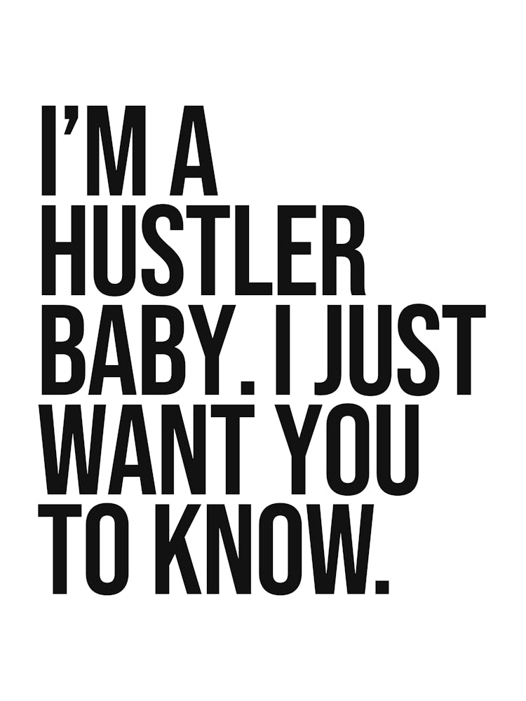 I'm a hustler baby I just want you to know quote, motivating, inspiring, hustle, grind, sassy, empowering, vibes, success, mindset, quotes, saying, phrase, minimal, typography