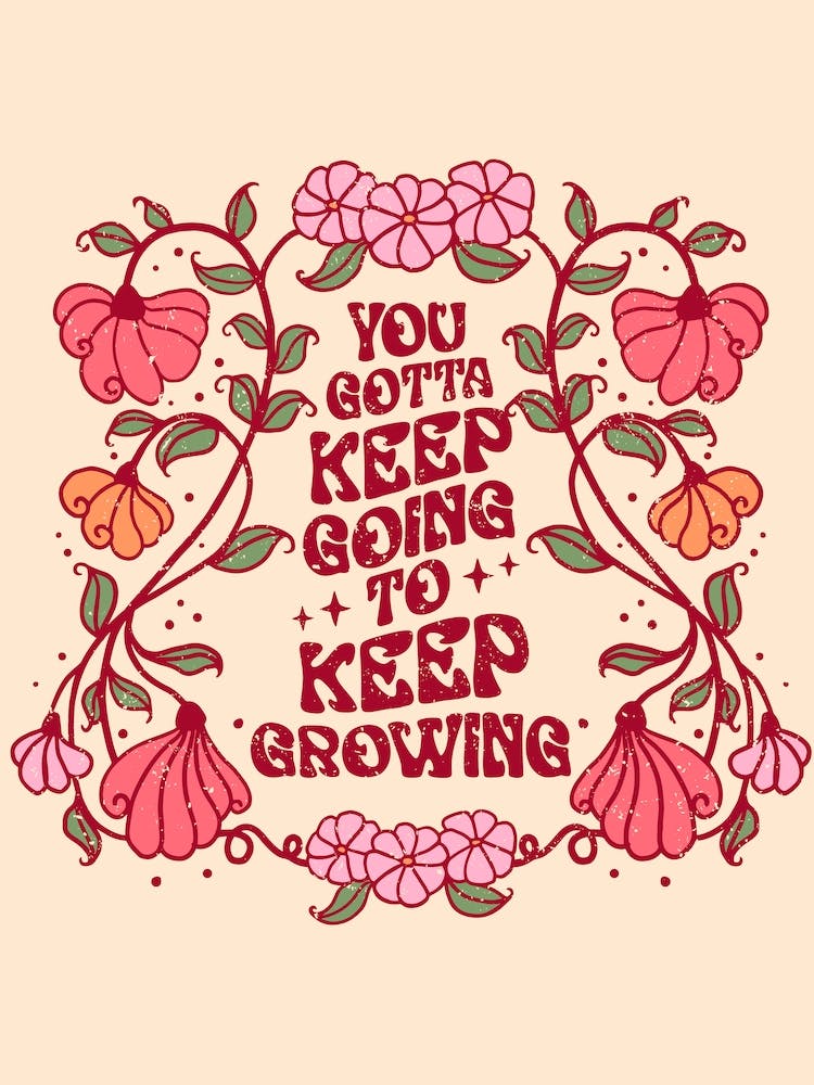 You Gotta Keep Growing