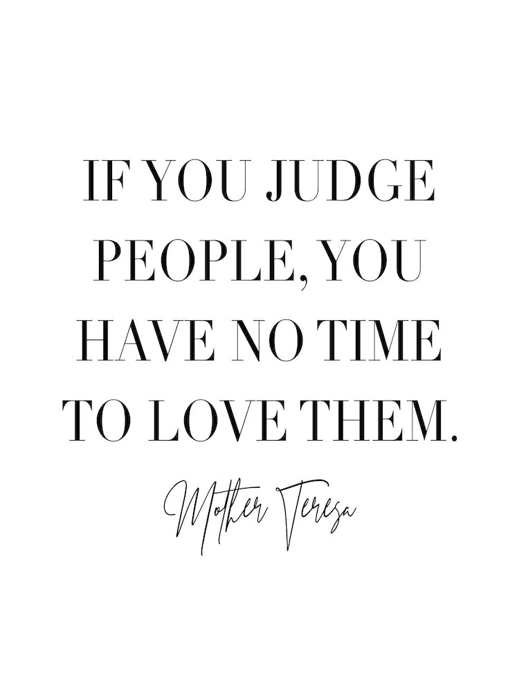 If You Judge People You Have No Time To Love Them 2