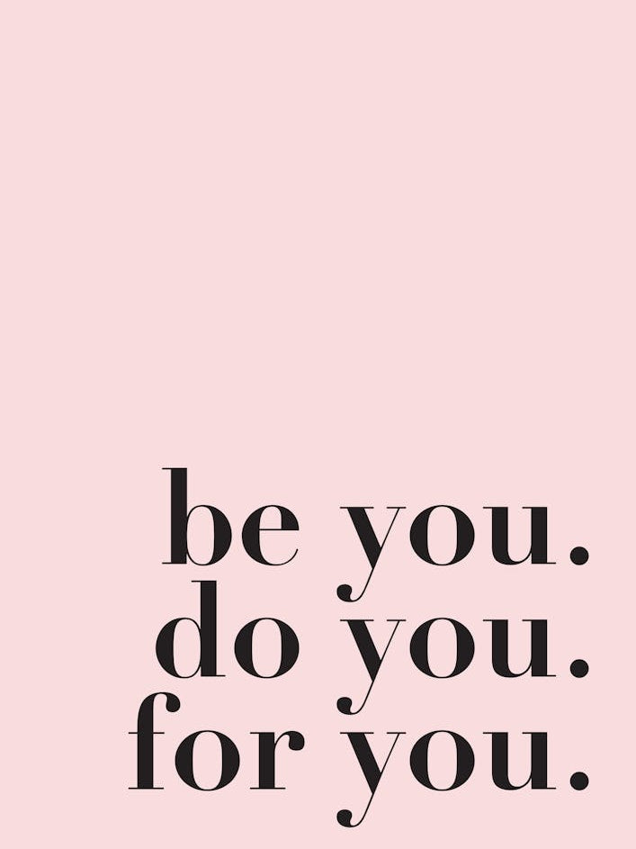 Be You. Do You. For You.