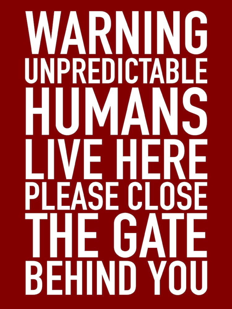 Warning Unbearable Humans Live Here Please Leave The Gate Behind You Typography