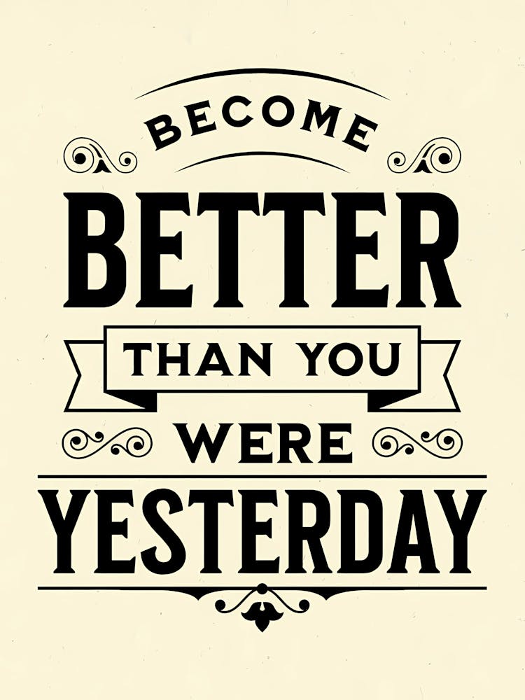 Become Better Than You Were Yesterday