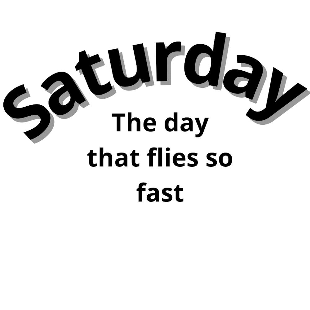Saturday The Day That Files So Fast