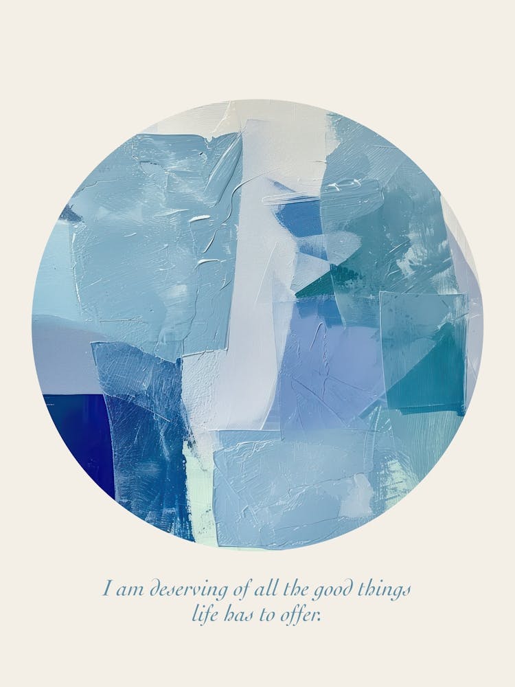 Affirmations I Am Deserving Of All The Good Things Life Has To Offer