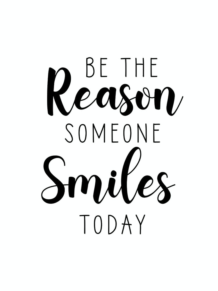 Be The Reason Someone Smiles Today Motivational