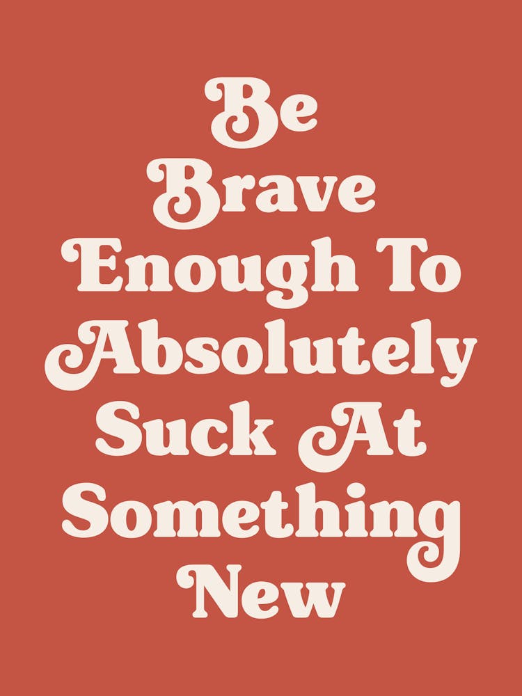Be Brave Enough To Absolutely Suck at something new motivating inspiring cute pop art quote (cherry red tone)