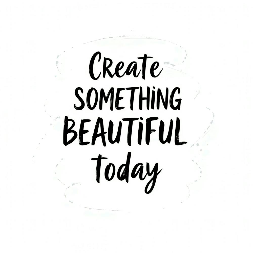 Create Something Beautiful Today