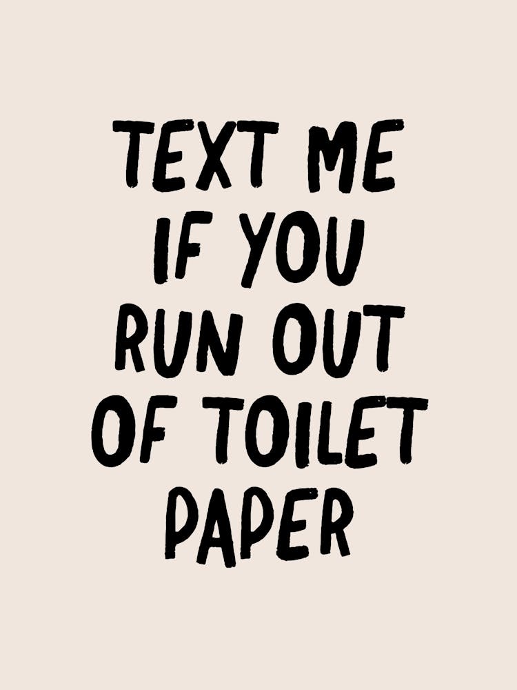 Text Me If You Run Out of Toilet Paper - Bathroom