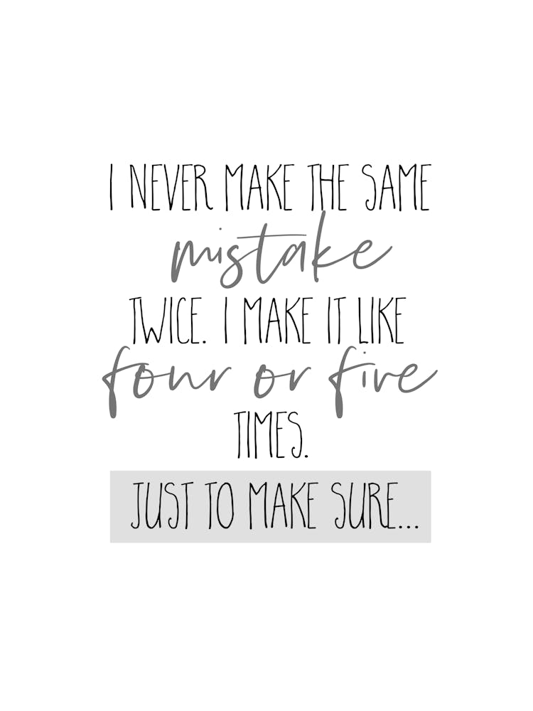 I Never Make The Same Mistake Twice