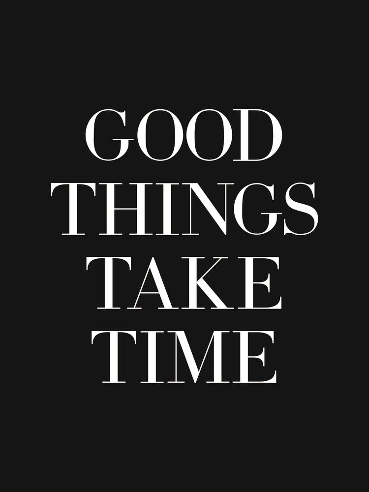 Good Things Take Time (Black Background)