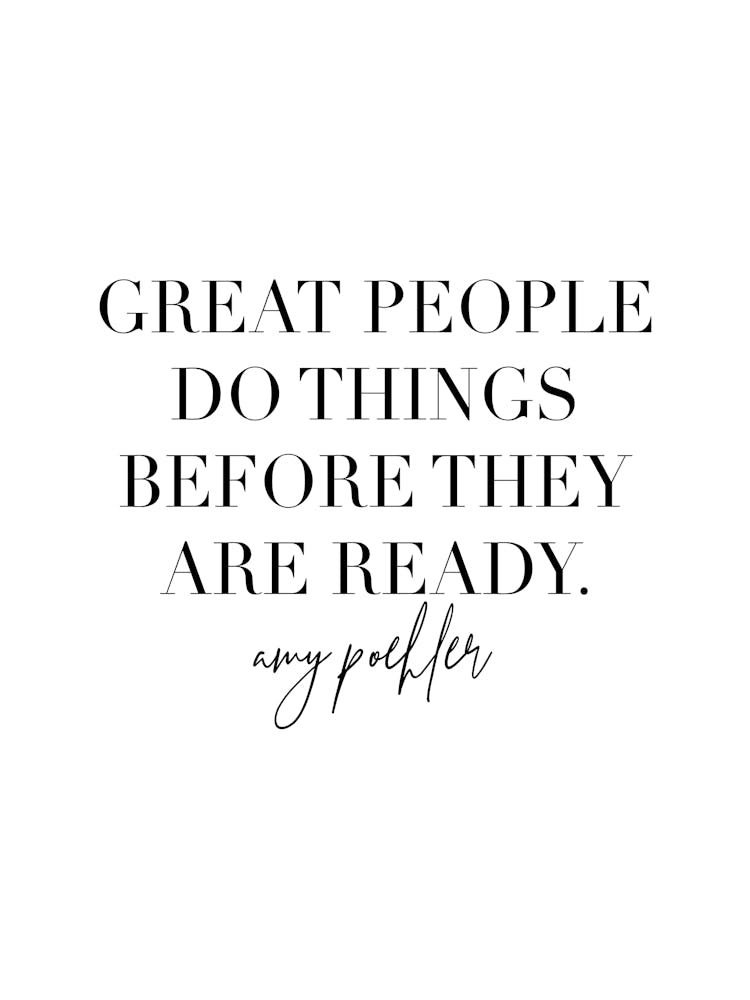Great People Do Things Before They Are Ready Amy Poehler Quote