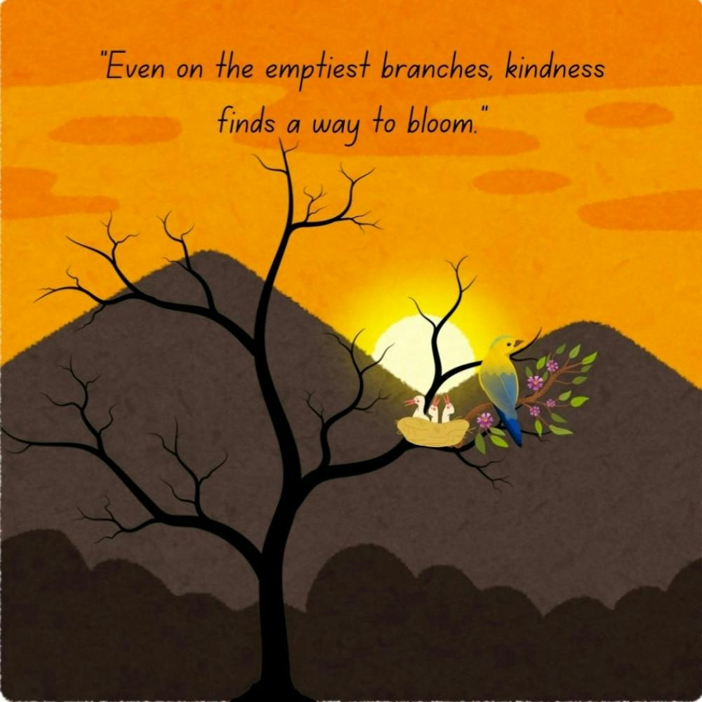 Even The Humblest Branches Of Kindness Find A Way To Bloom
