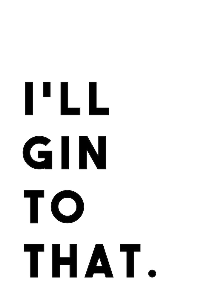 I Will Gin To That