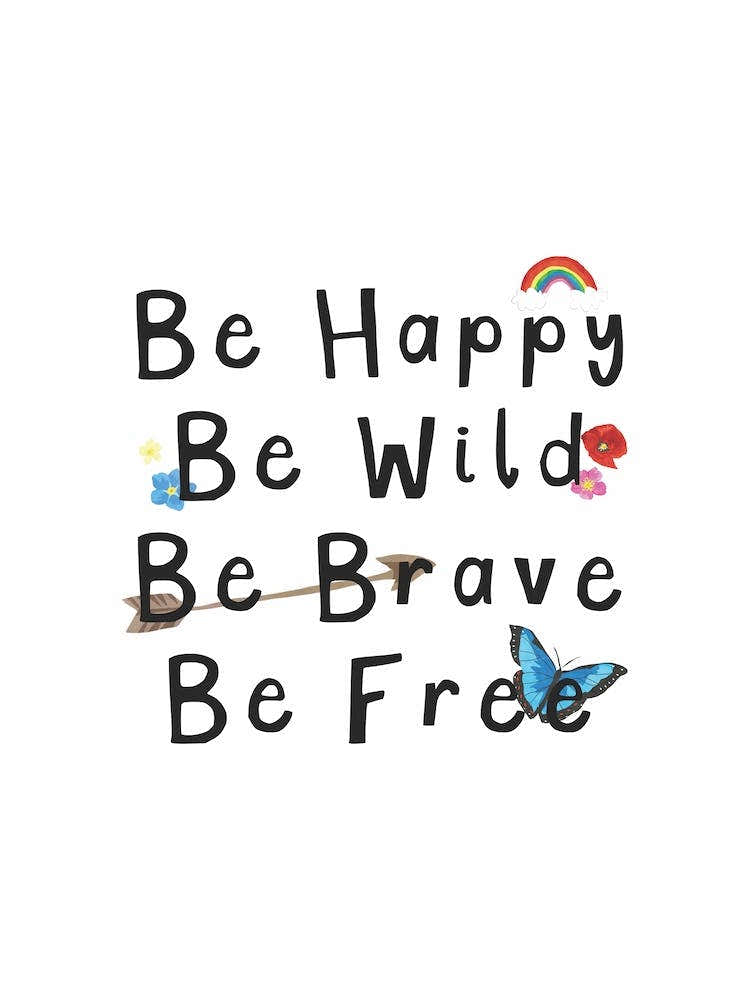 Be Happy Be Wild Be Brave Be Free