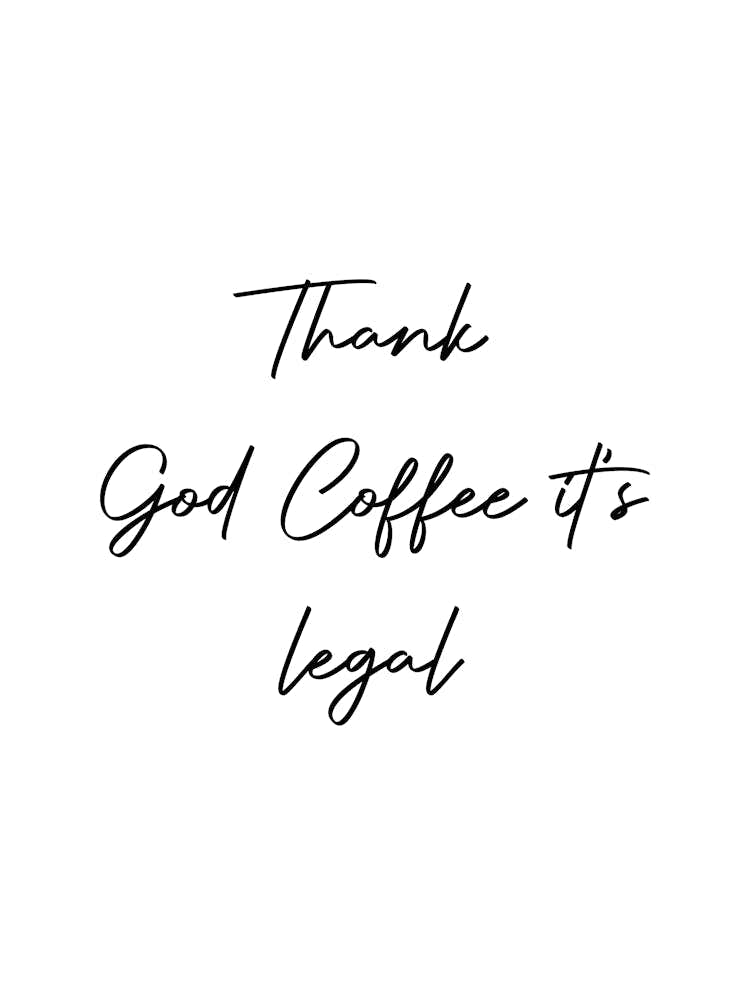 Thank God Coffee It'S Legal Quote