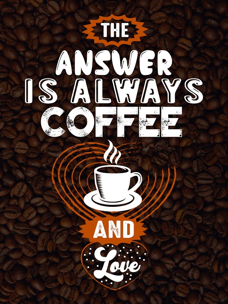 Answer Is Always Coffee And Love — coffee poster, kitchen art print