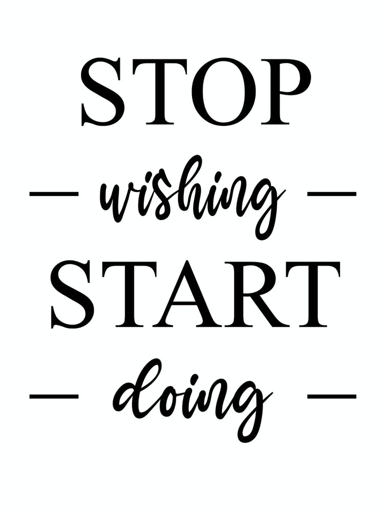 Stop Wishing Start Doing