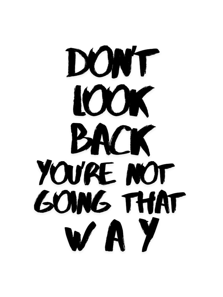 Don't look back you're not goning that way in white, InspirationalQuotes, MotivationalArt, ForwardThinking, PositiveMindset, LifeQuotes, PersonalGrowth, MotivationalPoster, UpliftingWords, SelfImprovement, Encouragement, MovingForward, PositiveVibes
