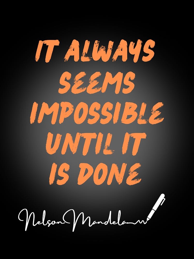 It Always Seems Impossible Impossible Until It'S Done