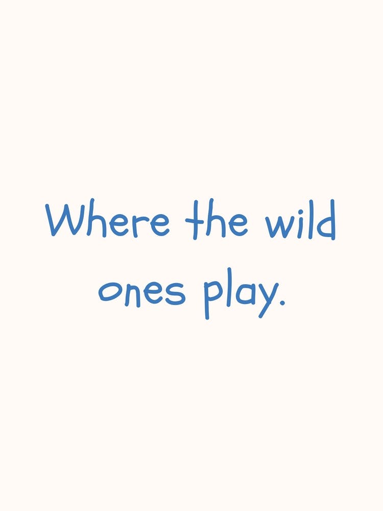 Where The Wild Ones Play Blue Quote Poster