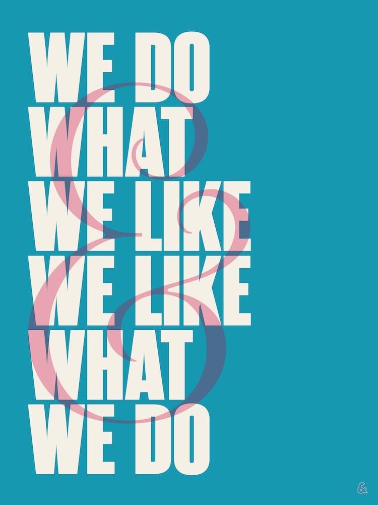 We Do What We Like And We Like What We Do
