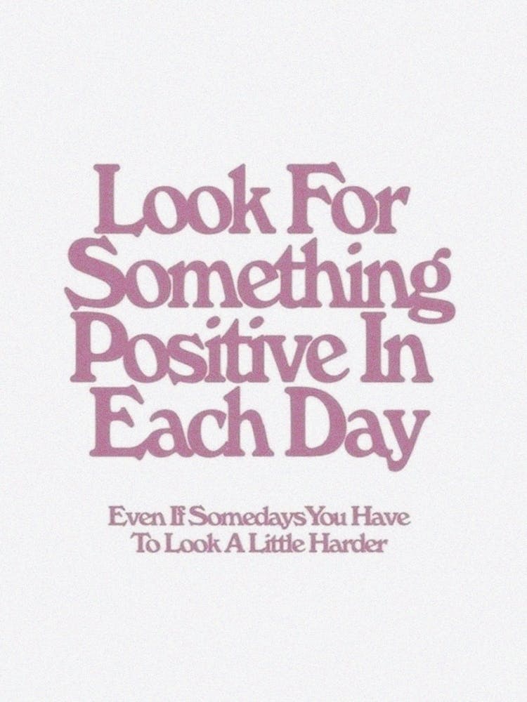 Look For Something Positive In Every Day