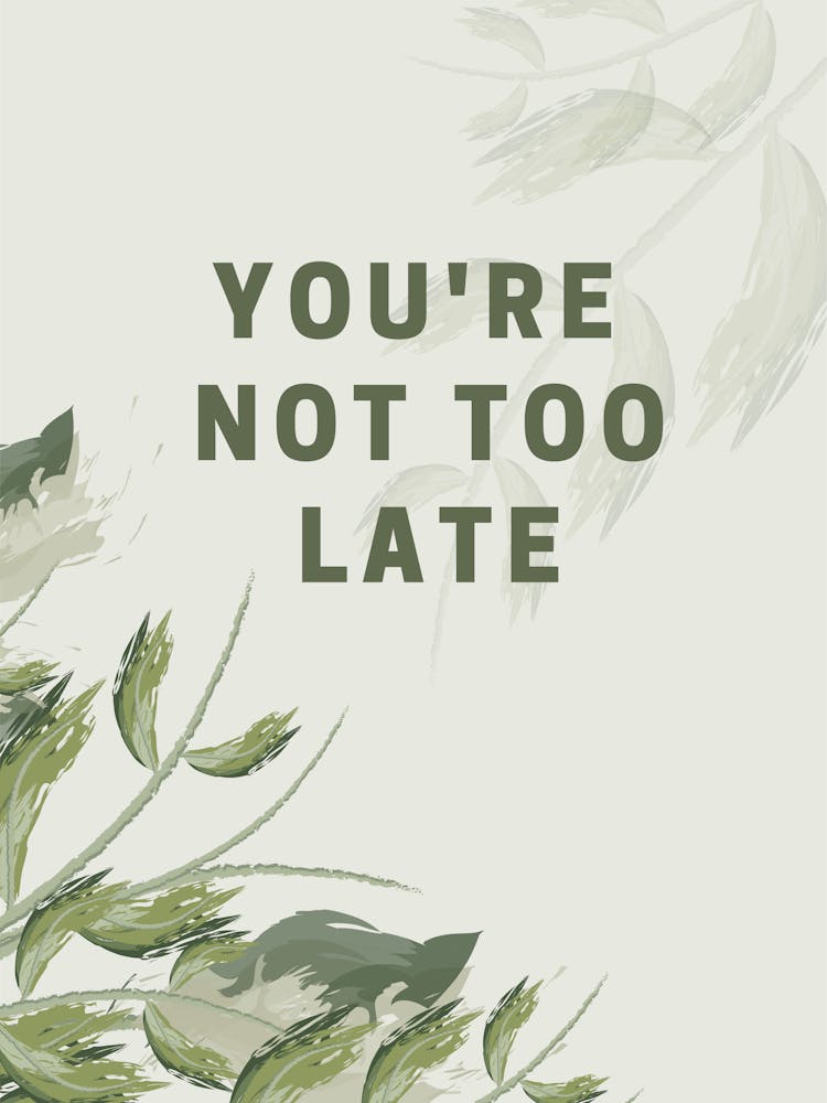 You'Re Not Too Late