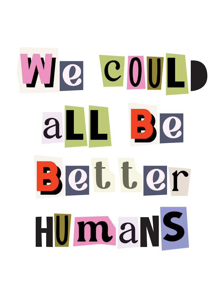 We could all be better humans quote, kindness, ransom, cut outs, newspaper, vintage, retro, maximal, affirmations, quotes, saying, phrase, motivating, inspiring