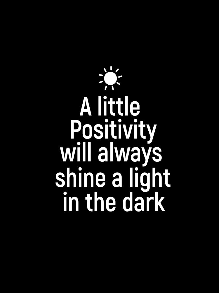 A Little Positivity Will Shine A Light In The Dark