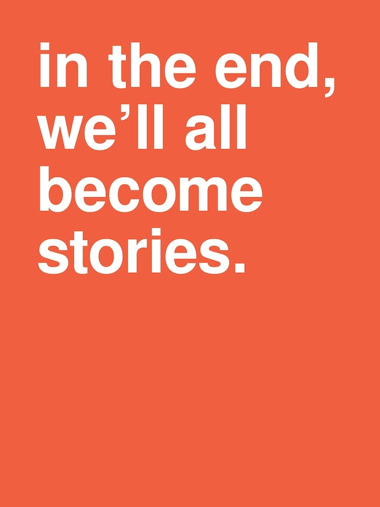 In The End We Ll All Become Stories Statement In Hot Orange