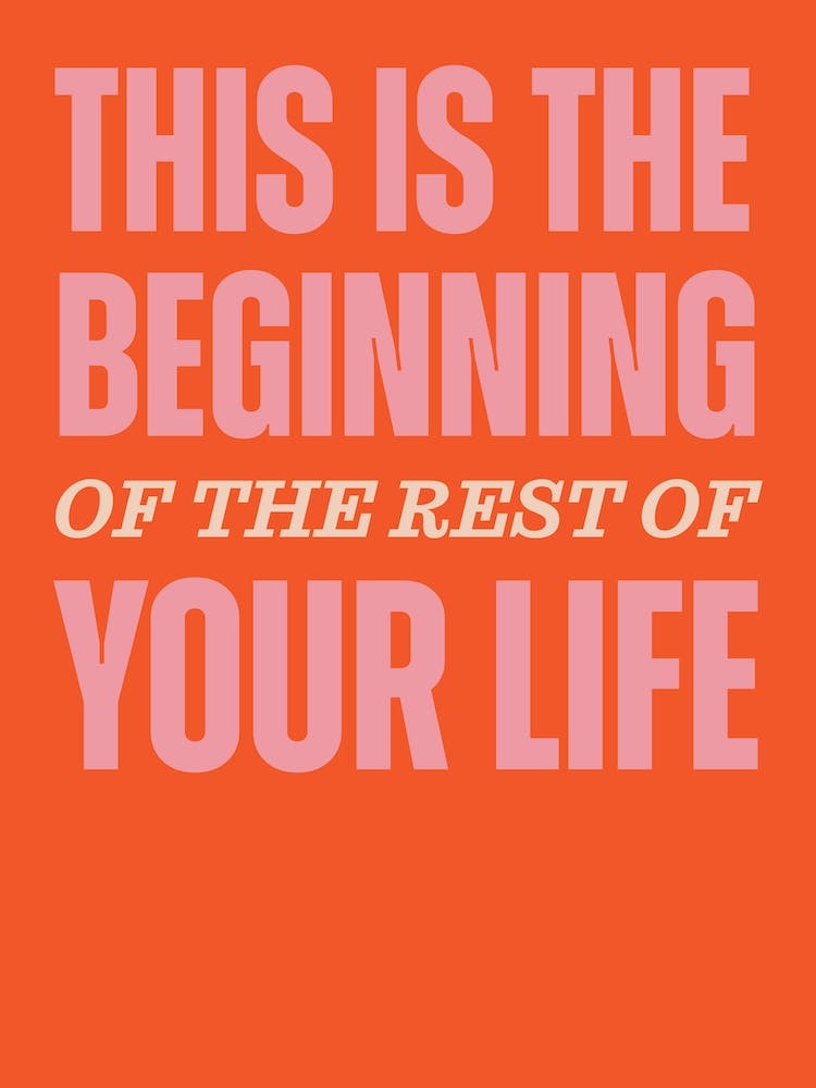 Orange Typographic This Is The Beginning Of The Rest Of Your Life