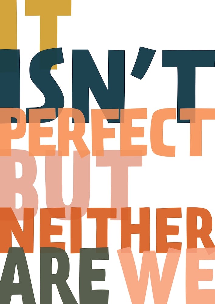 It Isnt Perfect