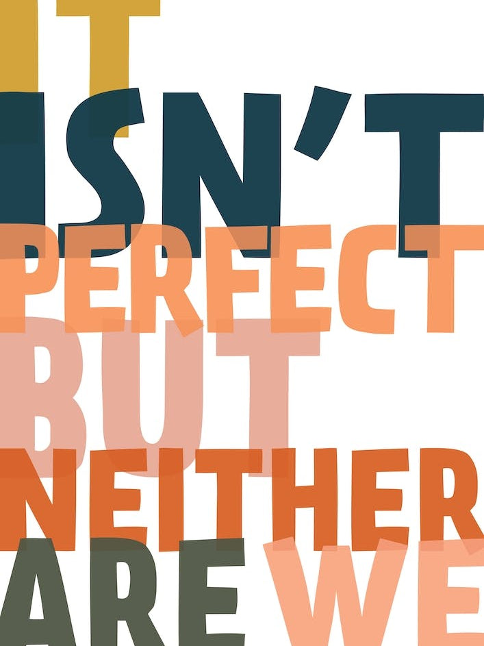 It Isnt Perfect