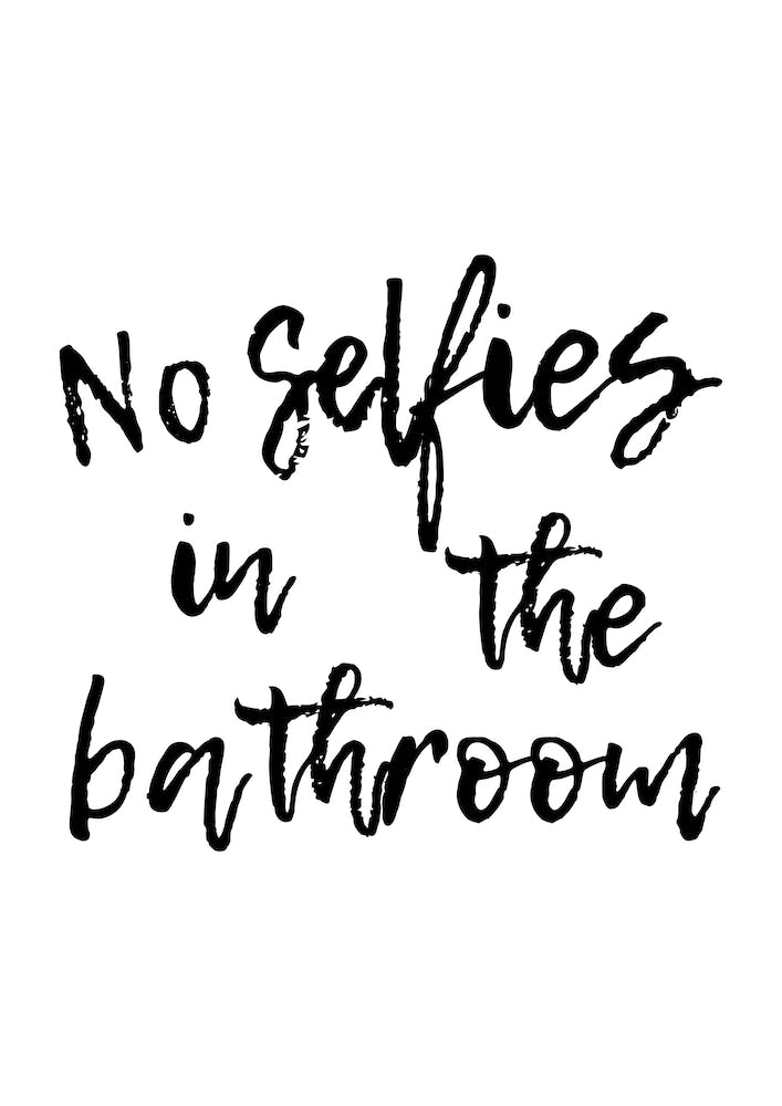 No Selfies In The Bathroom