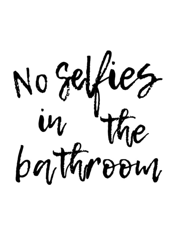 No Selfies In The Bathroom