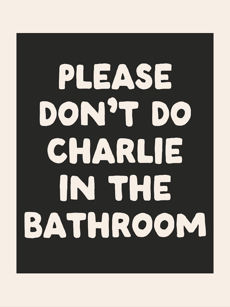 Please Don't Do Charlie In The Bathroom| Black