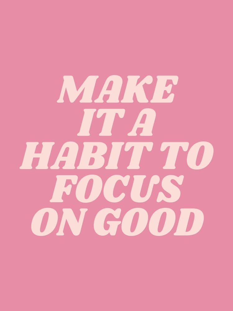 Make It A Habit To Focus On Good motivating, inspiring, saying, slogan, empowering, wise words, positive quote (pink tone)