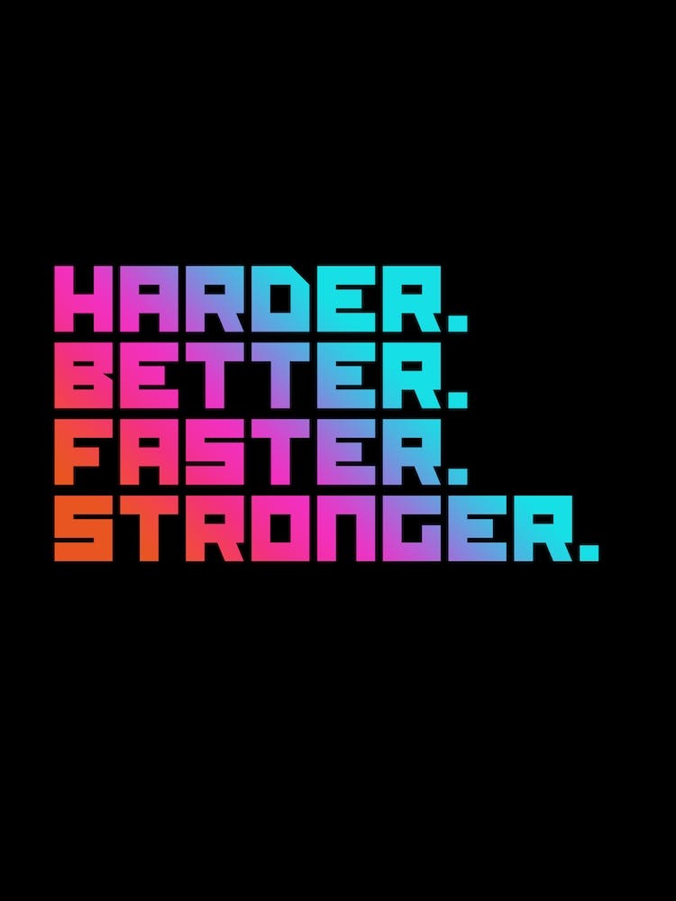 Harder better