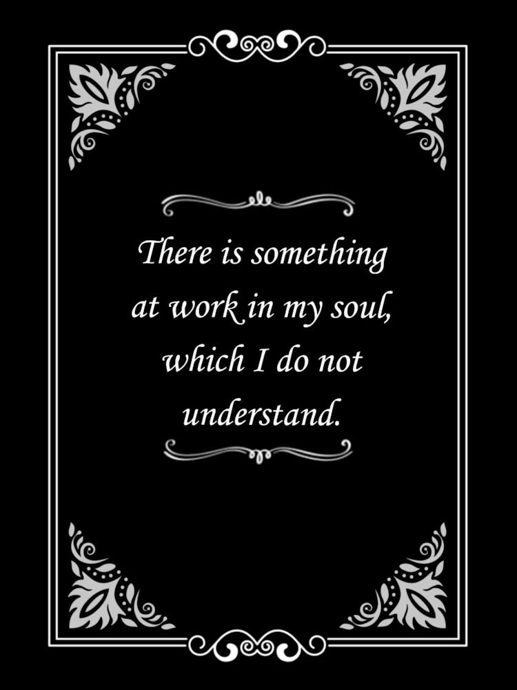 There Is Something At Work In My Soul Which I Do Not Understand